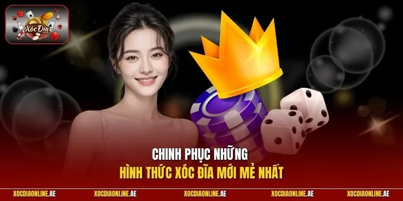 Chinh phục những hình thức xóc đĩa mới mẻ nhất
