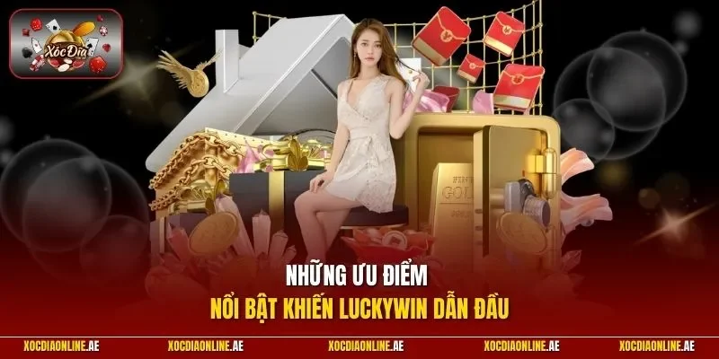 Những ưu điểm nổi bật khiến LUCKYWIN dẫn đầu